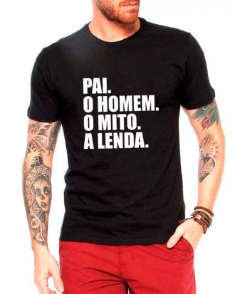 CAMISETA PAI, O HOMEM, O MITO, A LENDA